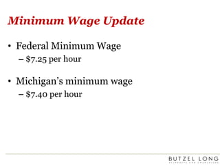 Minimum Wage UpdateFederal Minimum Wage$7.25 per hourMichigan’s minimum wage$7.40 per hour