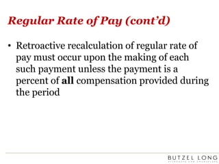 Regular Rate of Pay (cont’d)Retroactive recalculation of regular rate of pay must occur upon the making of each such payment unless the payment is a percent of all compensation provided during the period