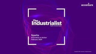 Sparks
Innovation in Action
February 2021
Copyright © 2021 Accenture. All rights reserved.
 
