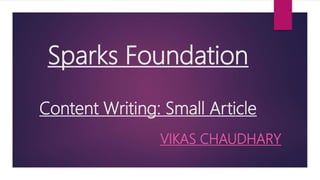 Sparks Foundation
Content Writing: Small Article
VIKAS CHAUDHARY
 