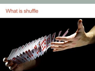 What is shuffle
 