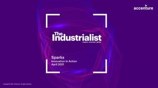 Sparks
Innovation In Action
April 2021
Copyright © 2021 Accenture. All rights reserved.
 
