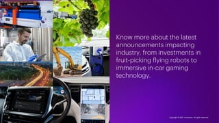 Know more about the latest
announcements impacting
industry, from investments in
fruit-picking flying robots to
immersive ...
