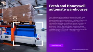 5
Fetch and Honeywell
automate warehouses
Read full article
Fetch Robotics has launched a new autonomous mobile robot
for ...