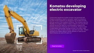 7
Komatsu developing
electric excavator
Construction equipment builder Komatsu has partnered with
Proterra to develop an e...