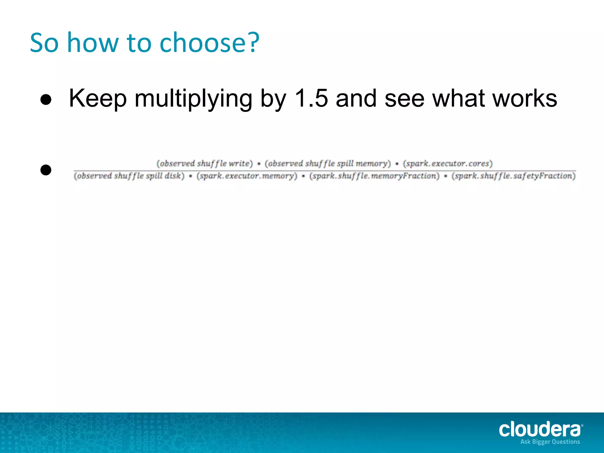 ● Keep multiplying by 1.5 and see what works
●
So how to choose?
 