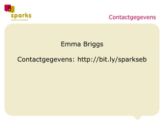 Emma Briggs Contactgegevens: http://bit.ly/sparkseb Contactgegevens 