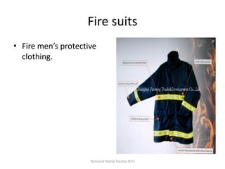 Fire suits
• Fire men’s protective
clothing.

Technical Textile Society-NTU

 