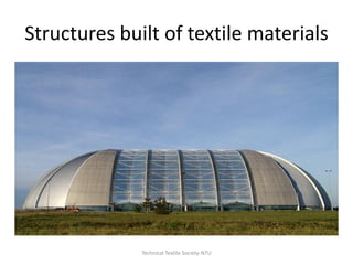 Structures built of textile materials

Technical Textile Society-NTU

 
