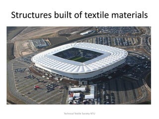 Structures built of textile materials

Technical Textile Society-NTU

 