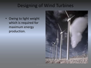 Designing of Wind Turbines
• Owing to light weight
which is required for
maximum energy
production.

Technical Textile Society-NTU

 