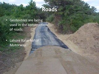 Roads
• Geotextiles are being
used in the construction
of roads.

• Lahore Kalar-kahar
Motorway.

Technical Textile Society-NTU

 