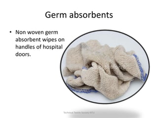 Germ absorbents
• Non woven germ
absorbent wipes on
handles of hospital
doors.

Technical Textile Society-NTU

 