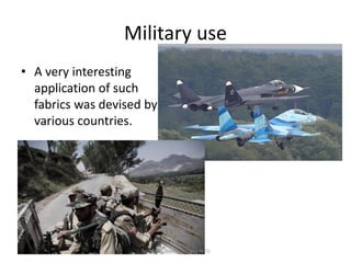 Military use
• A very interesting
application of such
fabrics was devised by
various countries.

Technical Textile Society-NTU

 
