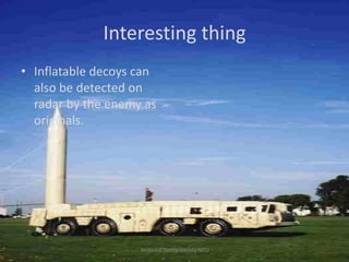 Interesting thing
• Inflatable decoys can
also be detected on
radar by the enemy as
originals.

Technical Textile Society-NTU

 