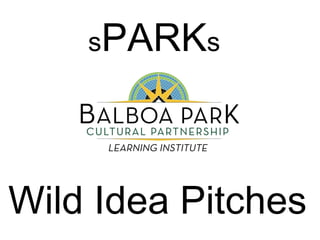 s PARK s Wild Idea Pitches 