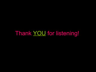 Thank  YOU  for listening!   