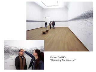 Roman Ondák’s  “ Measuring The Universe” 