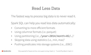 Read Less Data
The fastest way to process big data is to never read it.
Spark SQL can help you read less data automaticall...