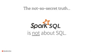 The not-so-secret truth...
7
is not about SQL.
	
  
SQL	
  
 