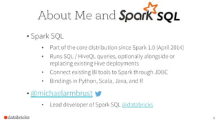 • Spark SQL
•  Part of the core distribution since Spark 1.0 (April 2014)
•  Runs SQL / HiveQL queries, optionally alongsi...
