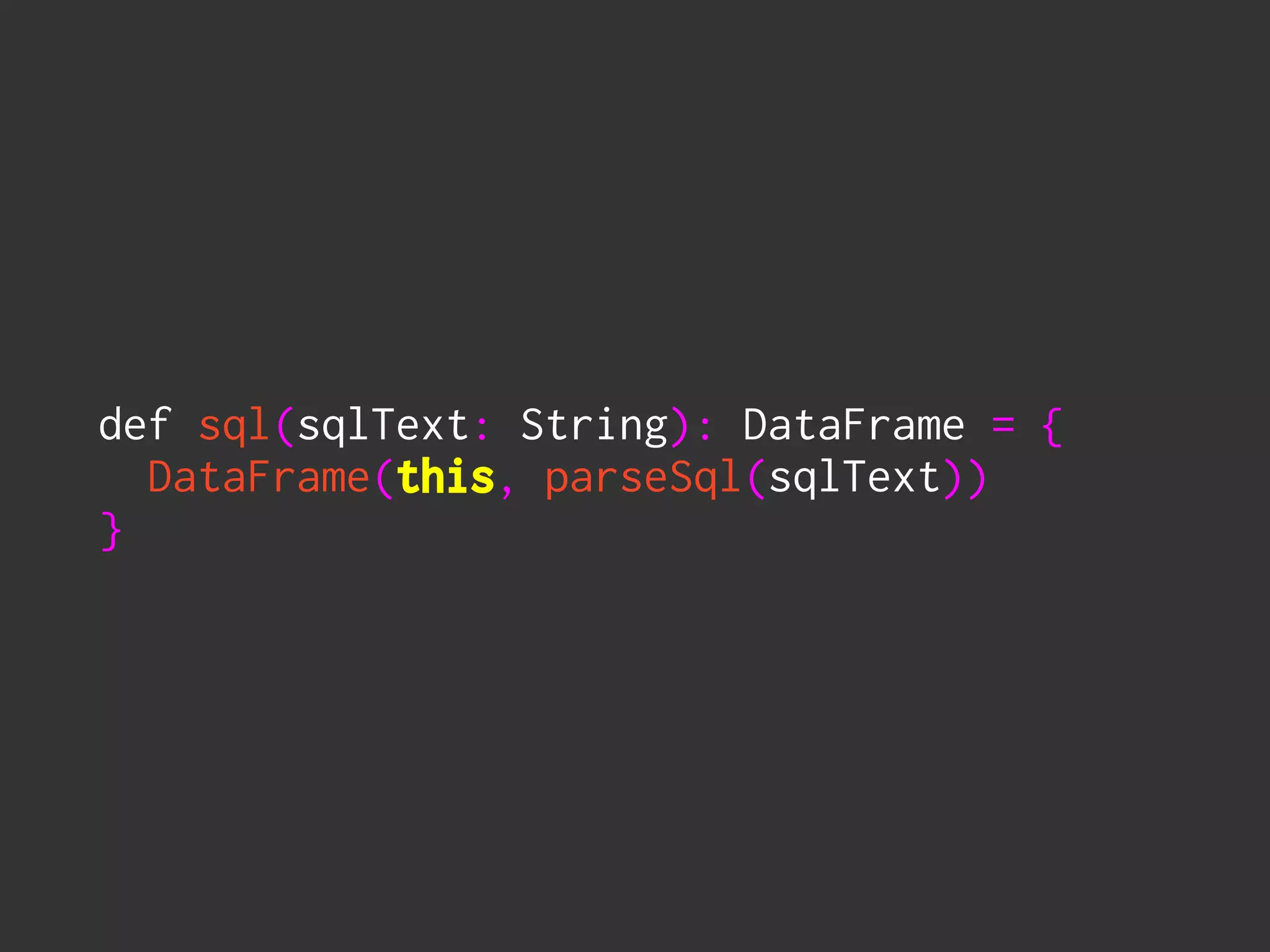 def sql(sqlText: String): DataFrame = { 
DataFrame(this, parseSql(sqlText)) 
}
 