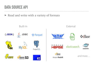 DATA SOURCE API
➤ Read and write with a variety of formats
 