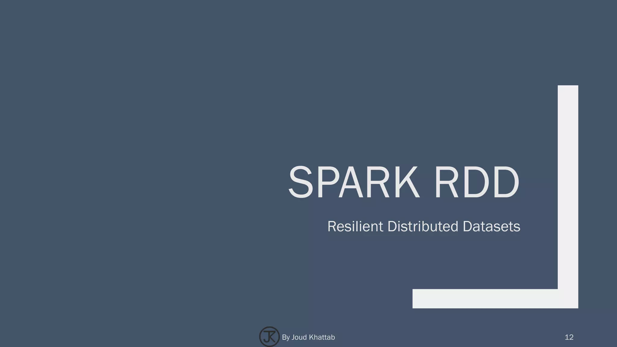 SPARK RDD
Resilient Distributed Datasets
12By Joud Khattab
 