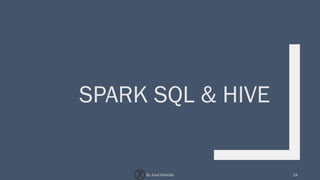 SPARK SQL & HIVE
19By Joud Khattab
 