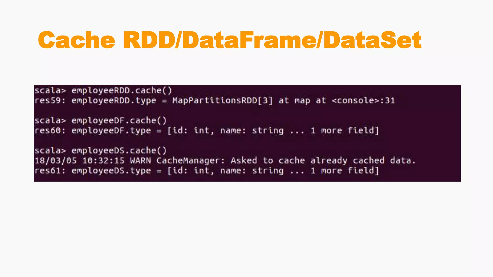 Cache RDD/DataFrame/DataSet
 