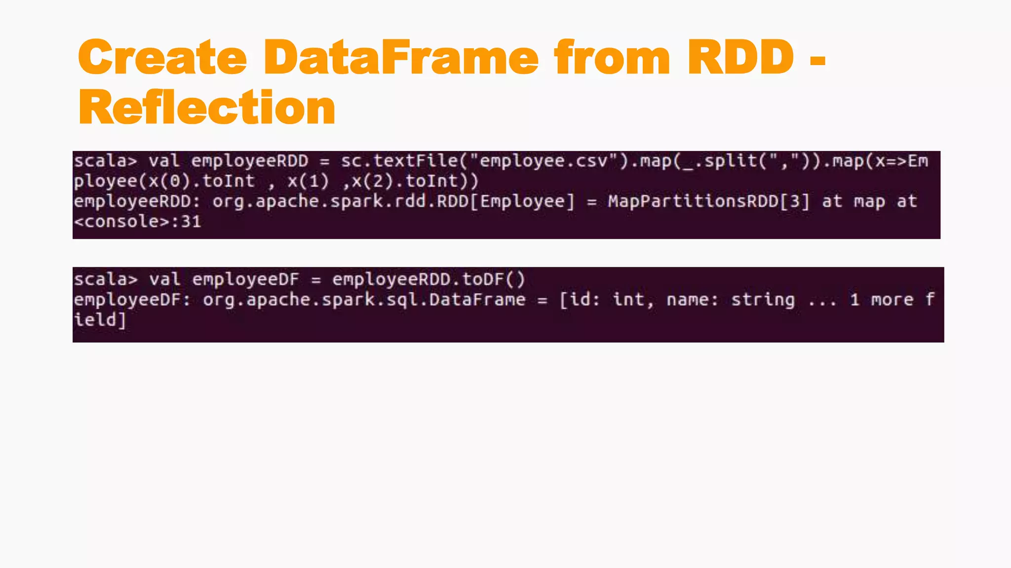 Create DataFrame from RDD -
Reflection
 