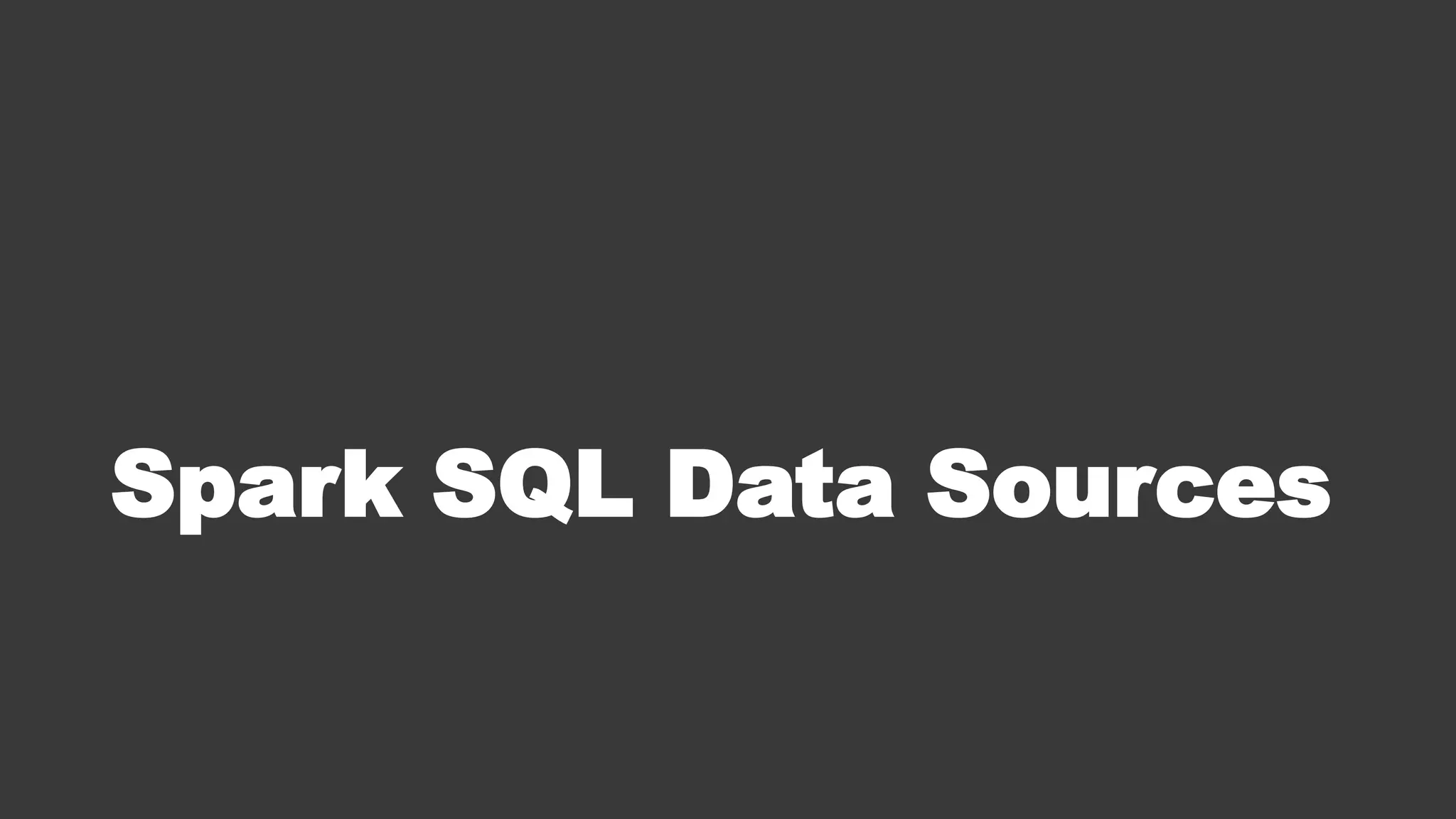 Spark SQL Data Sources
 