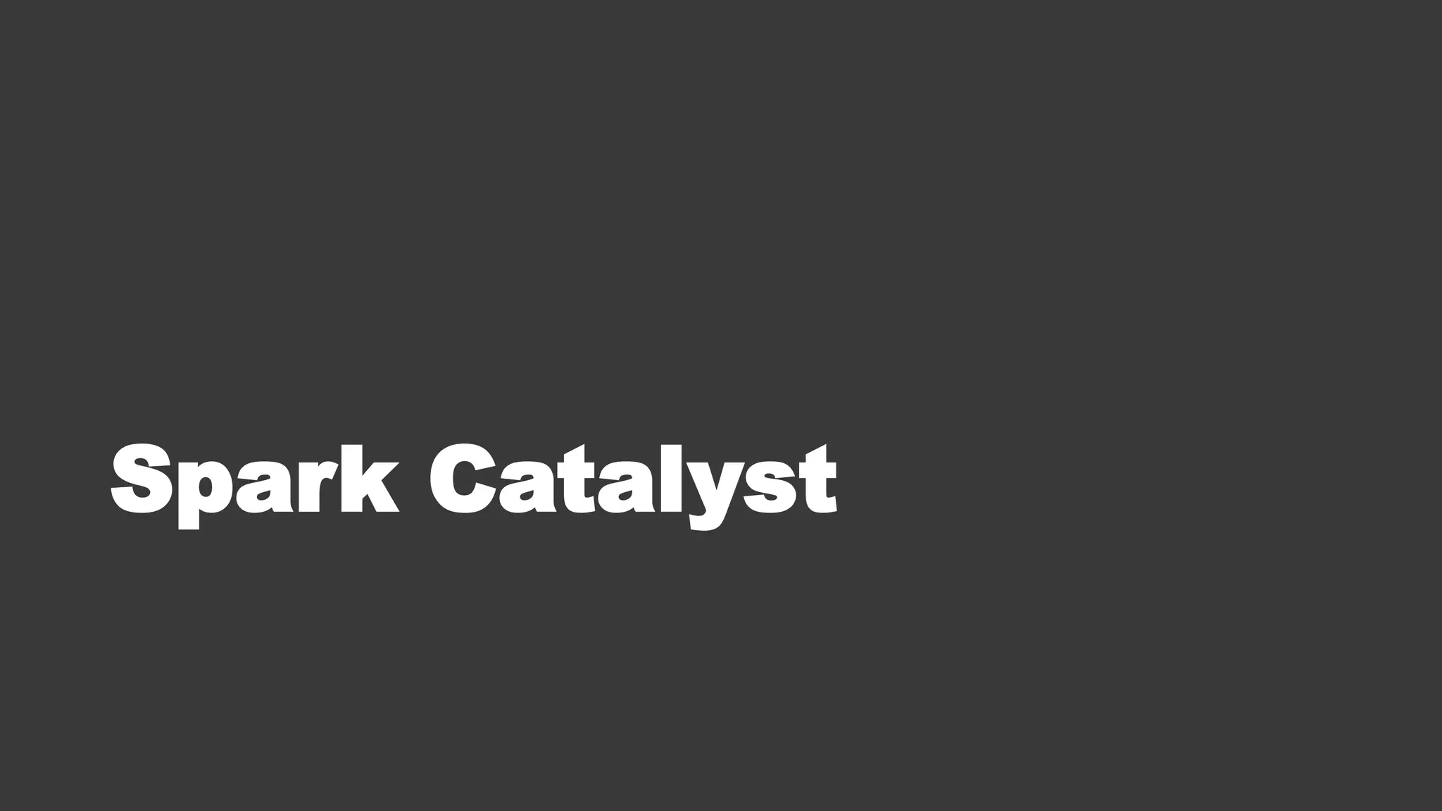 Spark Catalyst
 