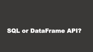 SQL or DataFrame API?
 