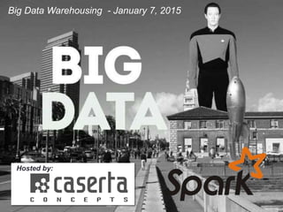 Big Data Warehousing - January 7, 2015
Hosted by:
 