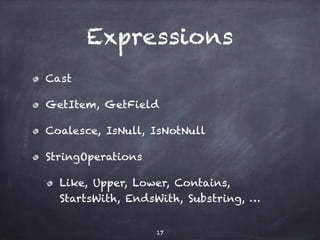 Expressions 
Cast 
GetItem, GetField 
Coalesce, IsNull, IsNotNull 
StringOperations 
Like, Upper, Lower, Contains, 
StartsWith, EndsWith, Substring, … 
17 
 