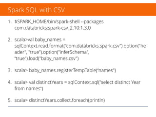 Introduction
• DataFrames are a kind of Resilient Distributed Data Set
• DataFrames are composed of Row objects accompanied
with schema which describes the data types of each
column.
• A DataFrame may be considered similar to a table in a
traditional relational database
 