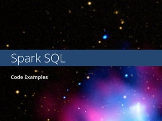 Spark SQL
Code Examples
 