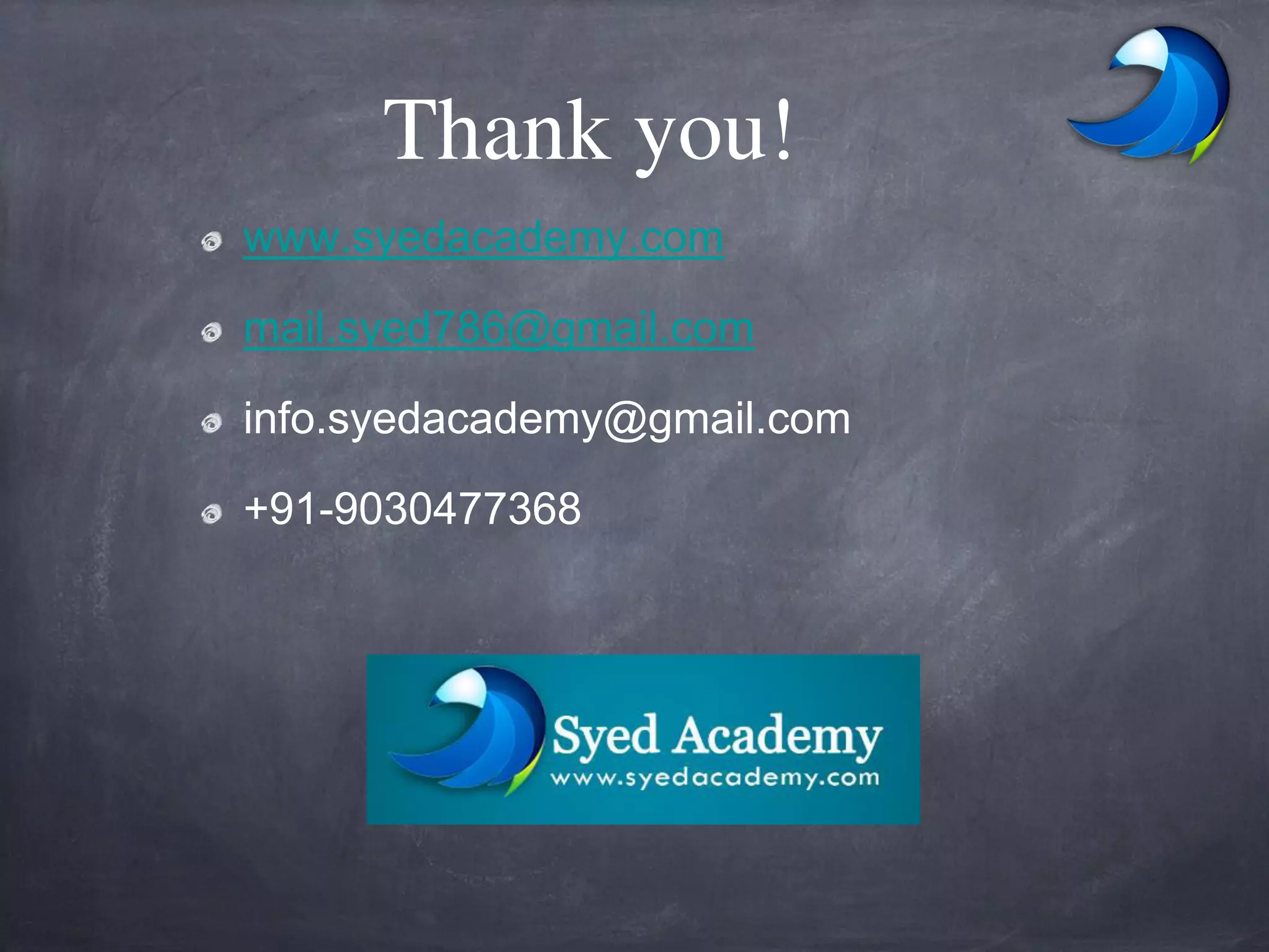 Thank you!
www.syedacademy.com
mail.syed786@gmail.com
info.syedacademy@gmail.com
+91-9030477368
 