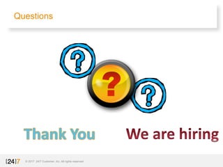 Questions
© 2017 24/7 Customer, Inc. All rights reserved.
 