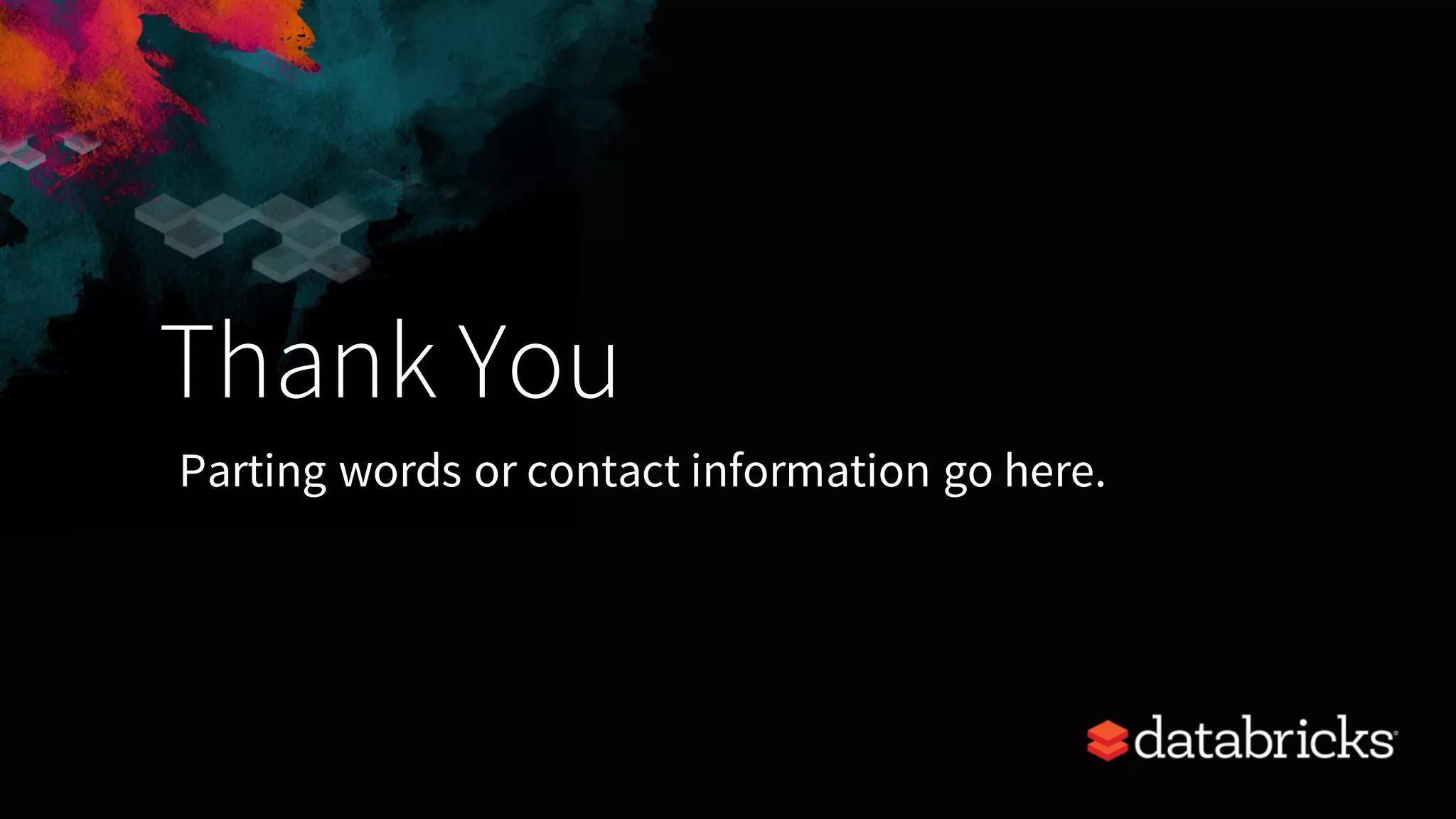 Thank You Parting words or contact information go here. 