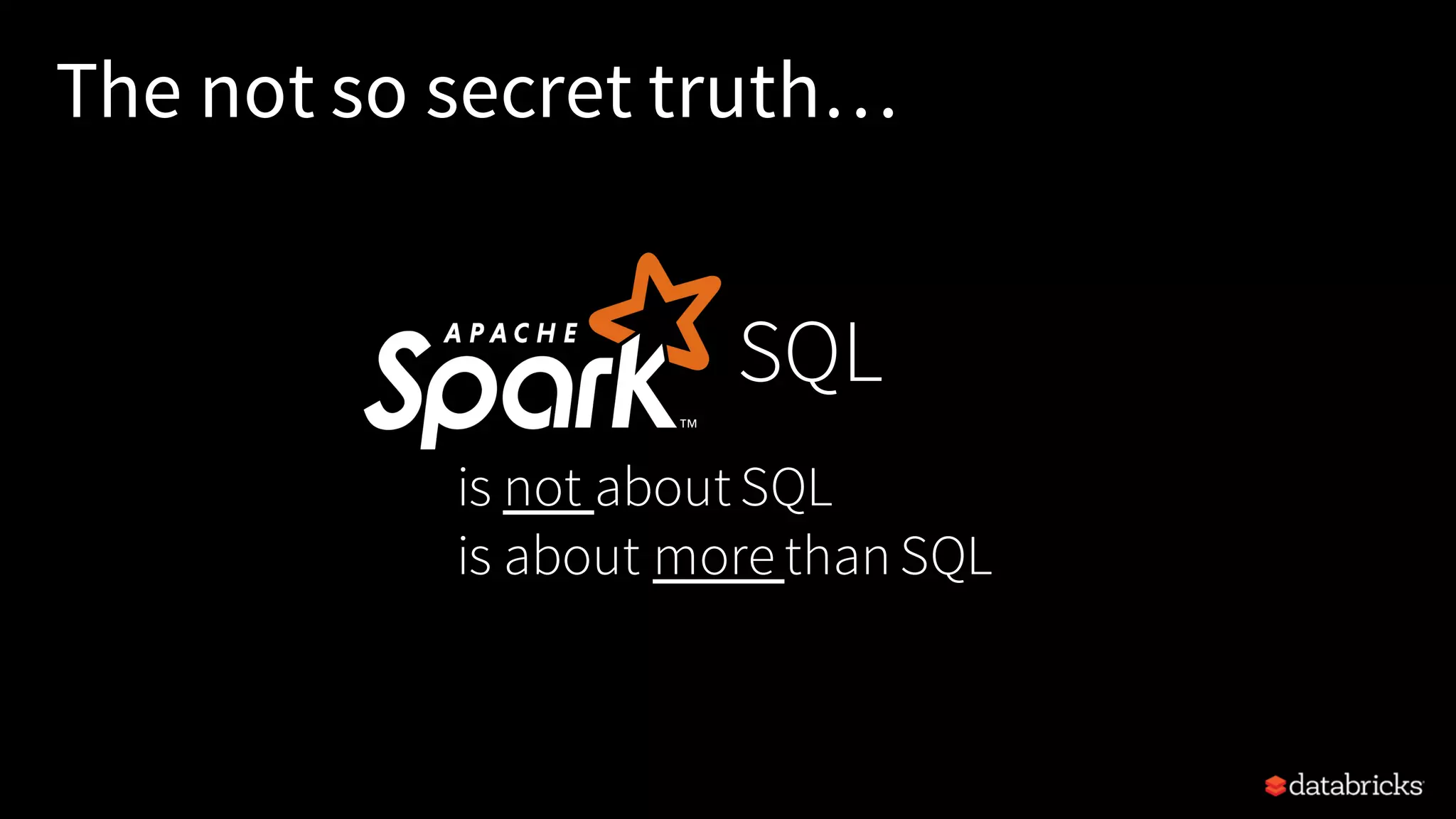 The not so secret truth… SQL is not about SQL is about more thanSQL 