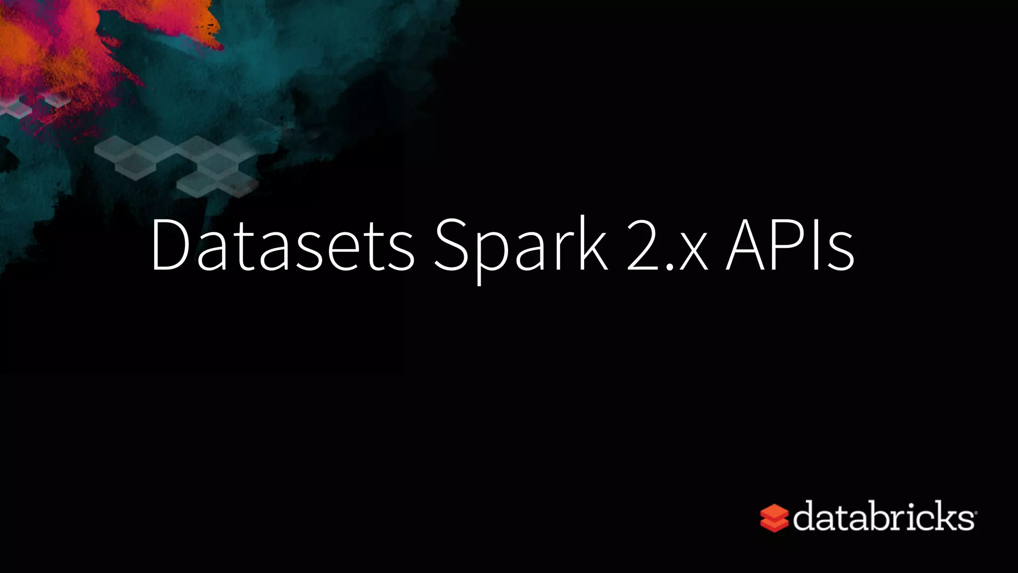 Datasets Spark 2.x APIs 