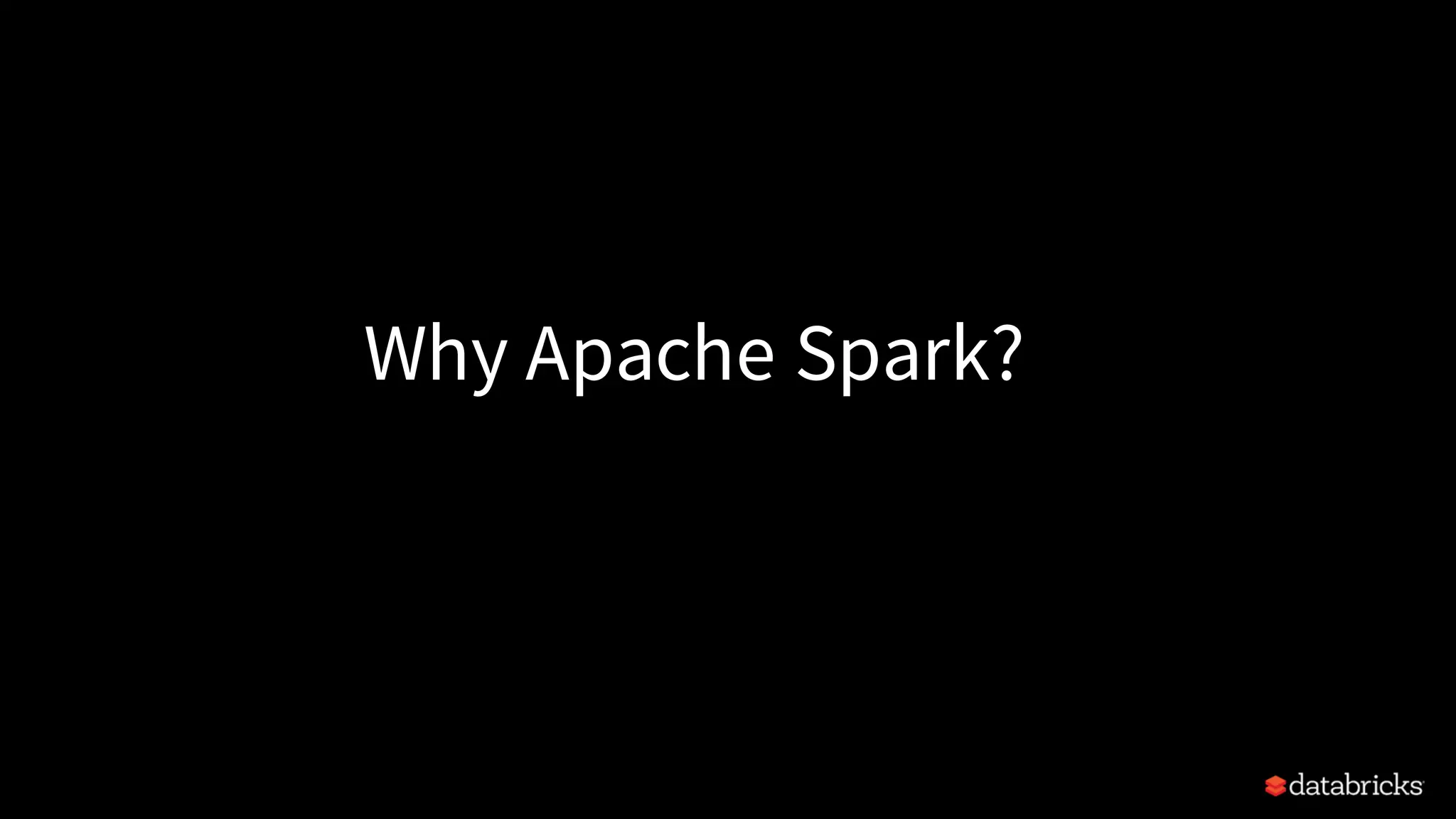 Why Apache Spark? 
