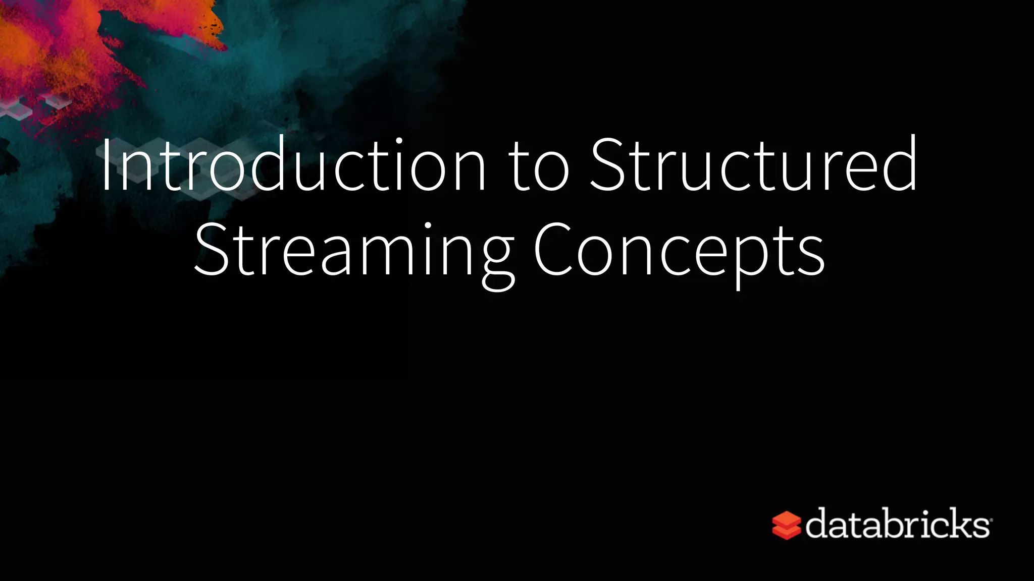 Introduction to Structured Streaming Concepts 