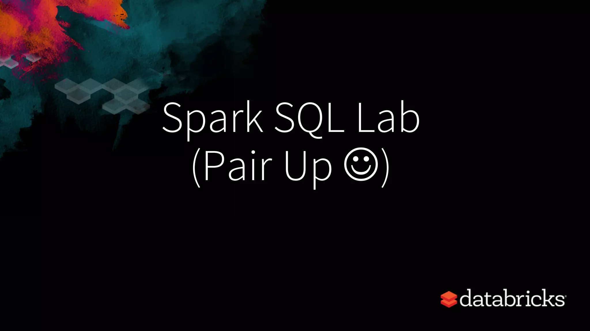 Spark SQL Lab (Pair Up J) 