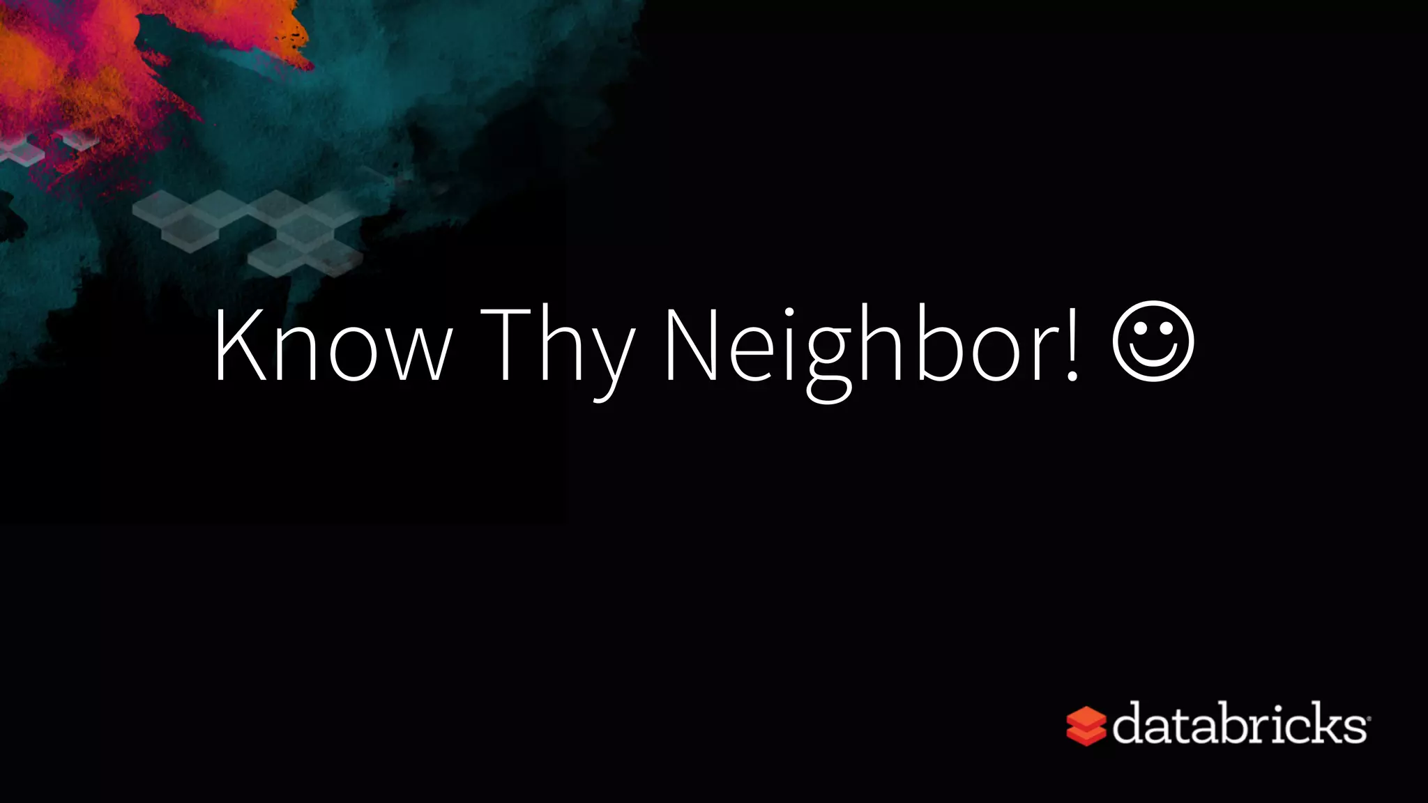 Know Thy Neighbor! J 