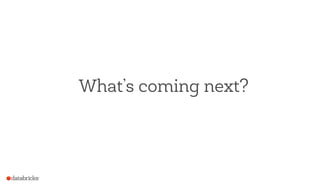What’s coming next?
 