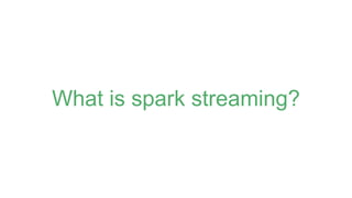 What is spark streaming?
 