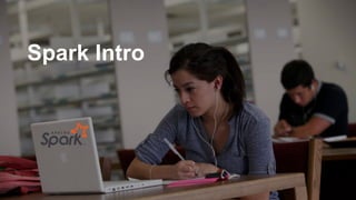 Spark Intro
 